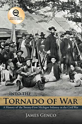 Into The Tornado Of War A History Of The Twenty-First Michigan Infantry In The  [Paperback]