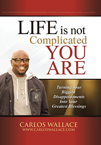 Life Is Not Complicated-You Are Turning Your Biggest Disappointments Into Your  [Hardcover]