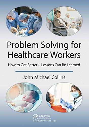 Problem Solving for Healthcare Workers How to Get Better - Lessons Can Be Learn [Paperback]