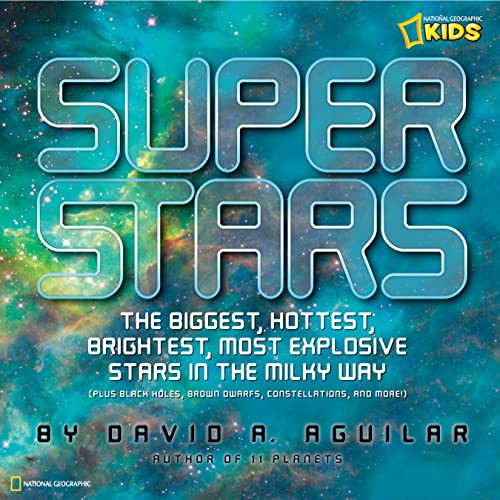 Super Stars The Biggest, Hottest, Brightest, and Most Explosive Stars in the Mi [Hardcover]