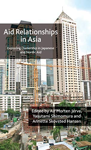Aid Relationships in Asia Exploring Ownership in Japanese and Nordic Aid [Hardcover]