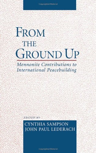 From the Ground Up Mennonite Contributions to International Peacebuilding [Hardcover]