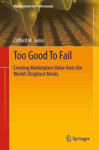 Too Good To Fail Creating Marketplace Value from the Worlds Brightest Minds [Paperback]
