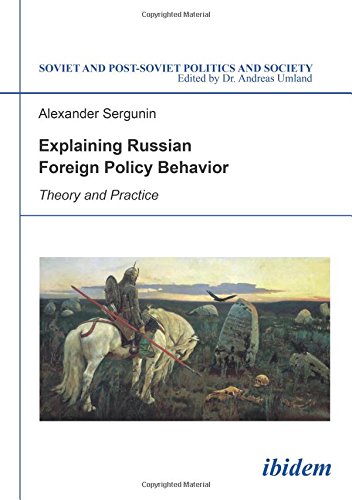 Explaining Russian Foreign Policy Behavior Theory and Practice [Paperback]