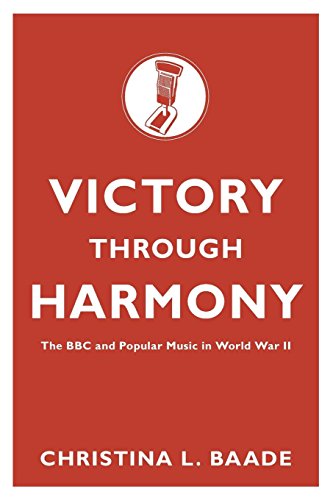 Victory through Harmony The BBC and Popular Music in World War II [Paperback]