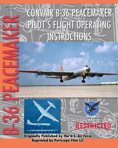 Convair B-36 Peacemaker Pilot's Flight Operating Instructions [Paperback]