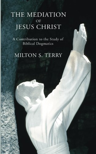 Mediation of Jesus Christ  A Contribution to the Study of Biblical Dogmatics [Paperback]