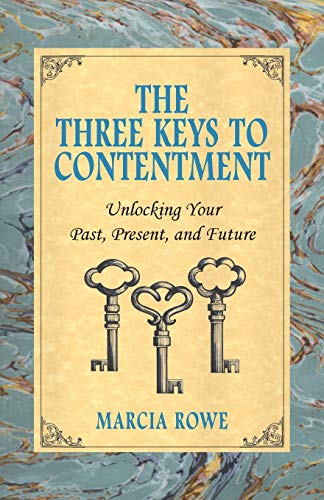 The Three Keys To Contentment Unlocking Your Past, Present, And Future [Paperback]