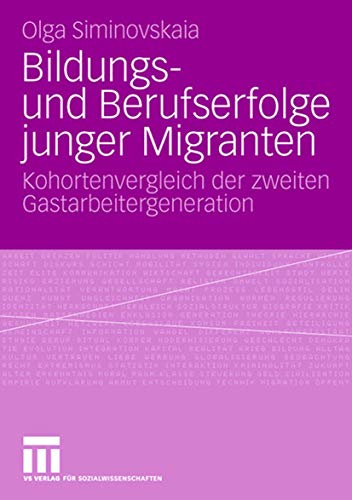 Bildungs- und Berufserfolge junger Migranten Kohortenvergleich der zweiten Gast [Paperback]
