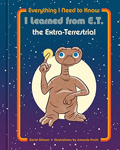 Everything I Need to Know I Learned from E.T. the Extra-Terrestrial [Hardcover]