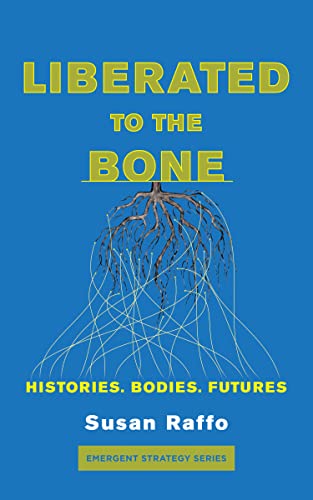 Liberated To the Bone Histories. Bodies. Futures. [Paperback]