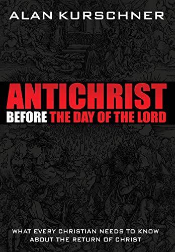 Antichrist Before The Day Of The Lord What Every Christian Needs To Know About  [Hardcover]