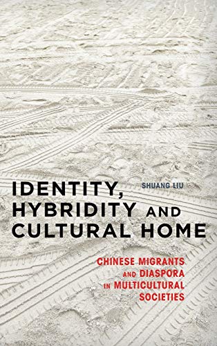 Identity, Hybridity and Cultural Home Chinese Migrants and Diaspora in Multicul [Hardcover]