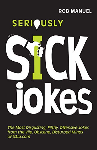 Seriously Sick Jokes The Most Disgusting, Filthy, Offensive Jokes from the Vile [Paperback]