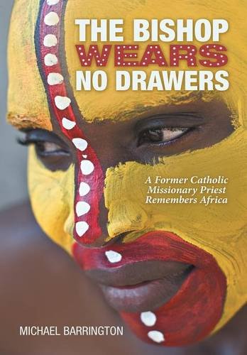 The Bishop Wears No Drawers A Former Catholic Missionary Priest Remembers Afric [Hardcover]
