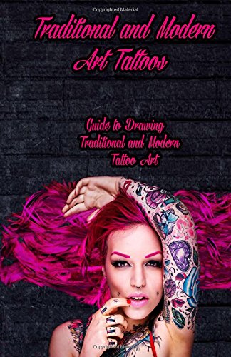 Traditional And Modern Art Tattoos Guide To Drawing Traditional And Modern Tatt [Paperback]