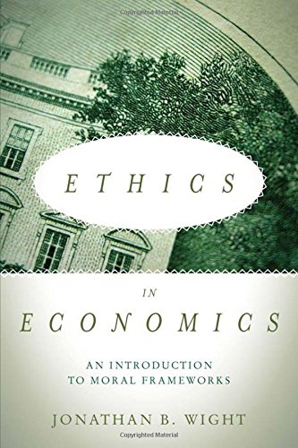 Ethics in Economics An Introduction to Moral Frameworks [Hardcover]