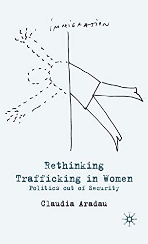 Rethinking Trafficking in Women: Politics out of Security [Hardcover]