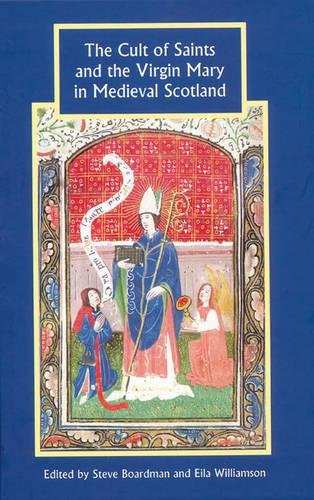 The Cult of Saints and the Virgin Mary in Medieval Scotland [Hardcover]