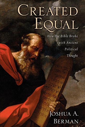 Created Equal How the Bible Broke with Ancient Political Thought [Paperback]
