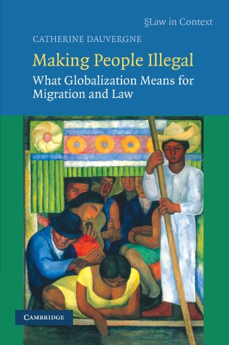 Making People Illegal What Globalization Means for Migration and Law [Paperback]