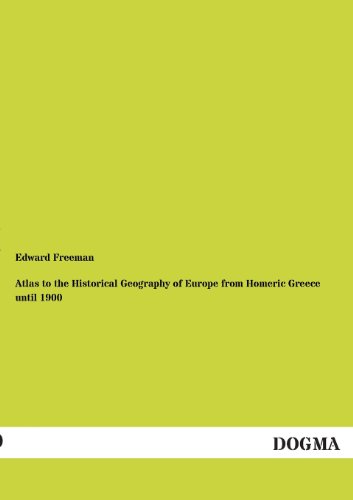 Atlas To The Historical Geography Of Europe From Homeric Greece Until 1900 [Paperback]