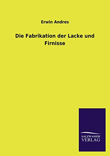 Die Fabrikation der Lacke und Firnisse [Paperback]