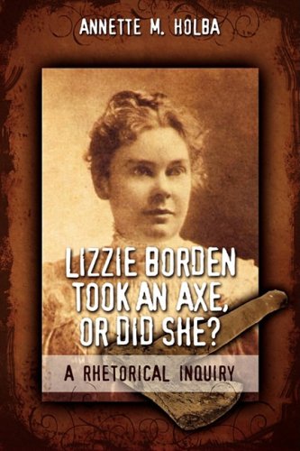 Lizzie Borden Took An Axe, Or Did She A Rhetorical Inquiry [Paperback]