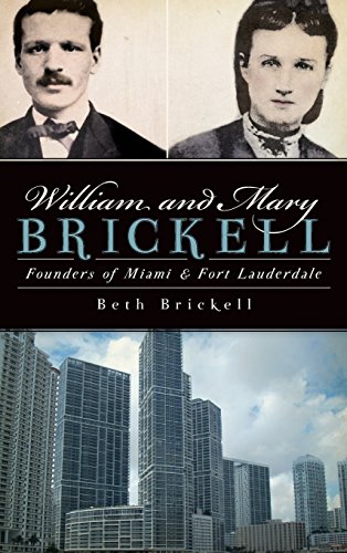William and Mary Brickell  Founders of Miami & Fort Lauderdale [Hardcover]