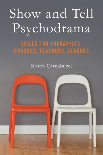 Show And Tell Psychodrama Skills For Therapists, Coaches, Teachers, Leaders [Paperback]