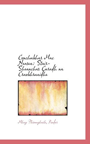 Conchubhar Mac Nease  Stair-Sheanchas Curadh na Craobhruaidhe [Paperback]
