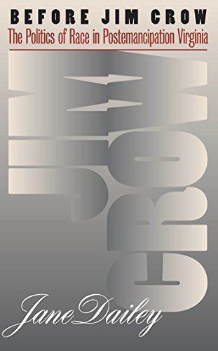 Before Jim Crow  The Politics of Race in Postemancipation Virginia [Paperback]