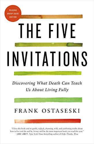 The Five Invitations Discovering What Death Can Teach Us About Living Fully [Paperback]