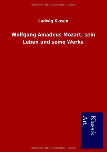 Wolfgang Amadeus Mozart, Sein Leben Und Seine Werke (german Edition) [Paperback]
