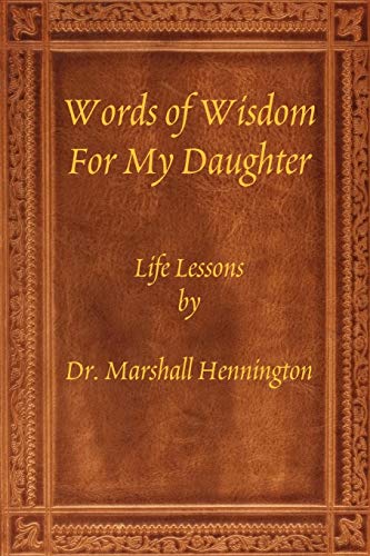 Words of Wisdom for My Daughter  Life Lessons by Dr. Marshall Hennington [Paperback]