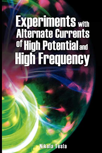 Experiments With Alternate Currents Of High Potential And High Frequency [Paperback]