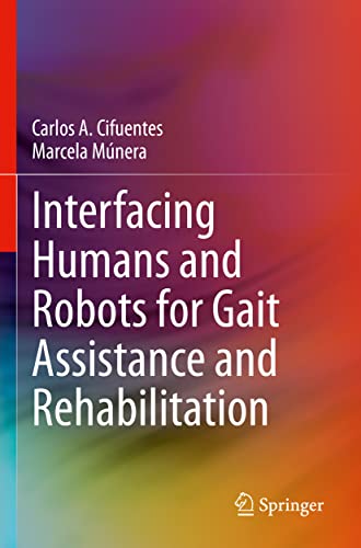 Interfacing Humans and Robots for Gait Assistance and Rehabilitation [Paperback]