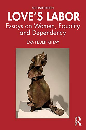 Love's Labor Essays on Women, Equality and Dependency [Paperback]