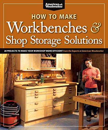 How to Make Workbenches &amp Shop Storage Solutions 28 Projects to Make Your W [Paperback]