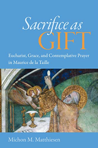 Sacrifice As Gift Eucharist, Grace, And Contemplative Prayer In Maurice De La T [Hardcover]