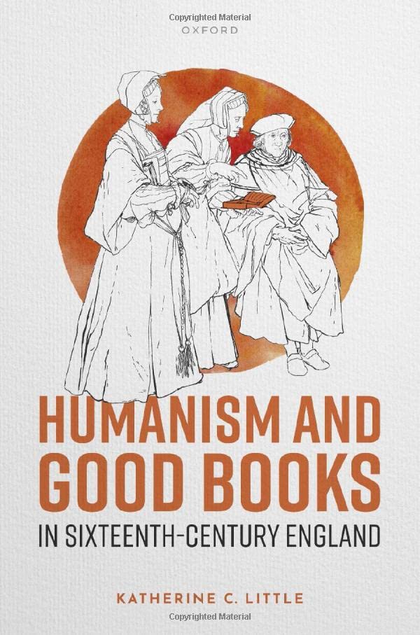 Humanism and Good Books in Sixteenth-Century England [Hardcover]