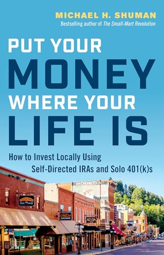 Put Your Money Where Your Life Is How to Invest Locally Using Self-Directed IRA [Paperback]