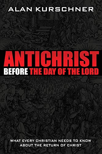 Antichrist Before The Day Of The Lord What Every Christian Needs To Know About  [Paperback]