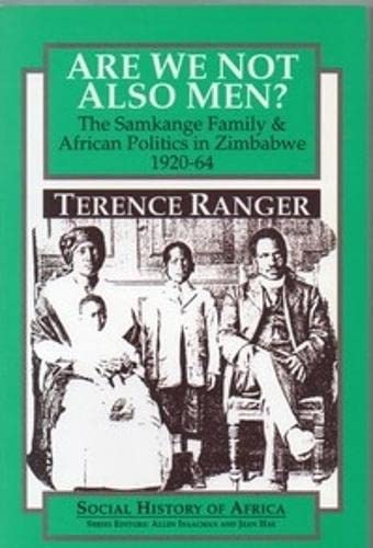 Are We Not Also Men The Samkange Family and African Politics in Zimbabwe, 1920 [Paperback]