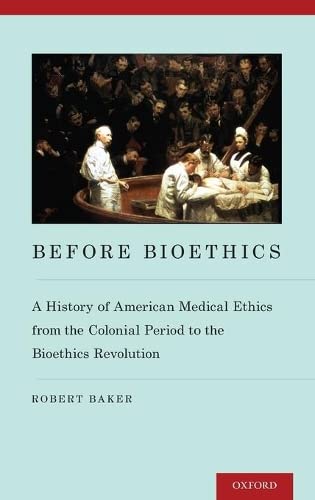 Before Bioethics A History of American Medical Ethics from the Colonial Period  [Hardcover]