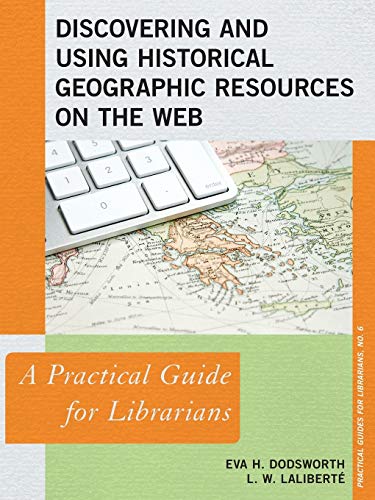 Discovering and Using Historical Geographic Resources on the Web A Practical Gu [Paperback]