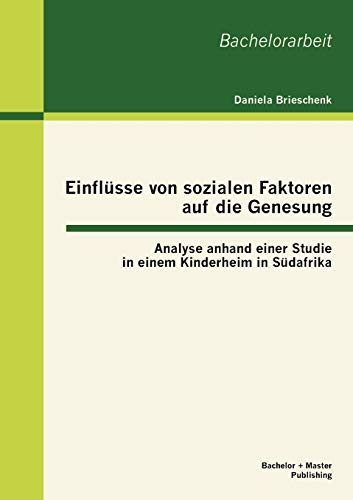 Einflsse Von Sozialen Faktoren Auf Die Genesung  Analyse Anhand Einer Studie i [Paperback]