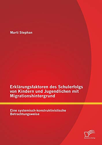 Erklrungsfaktoren des Schulerfolgs Von Kindern und Jugendlichen Mit Migrationsh [Paperback]