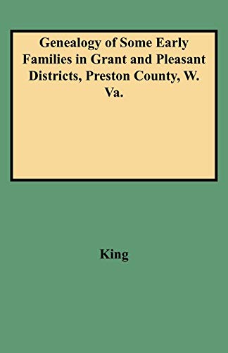 Genealogy Of Some Early Families In Grant And Pleasant Districts, Preston County [Paperback]