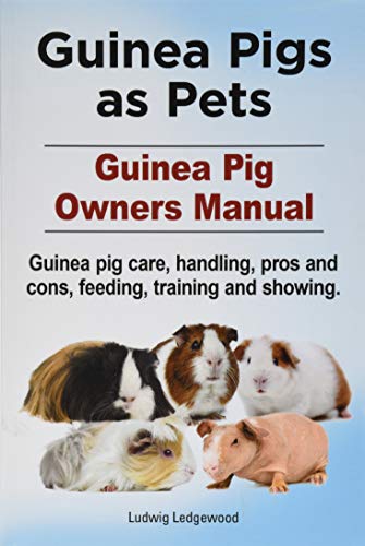 Guinea Pigs As Pets. Guinea Pig Owners Manual. Guinea Pig Care, Handling, Pros A [Paperback]